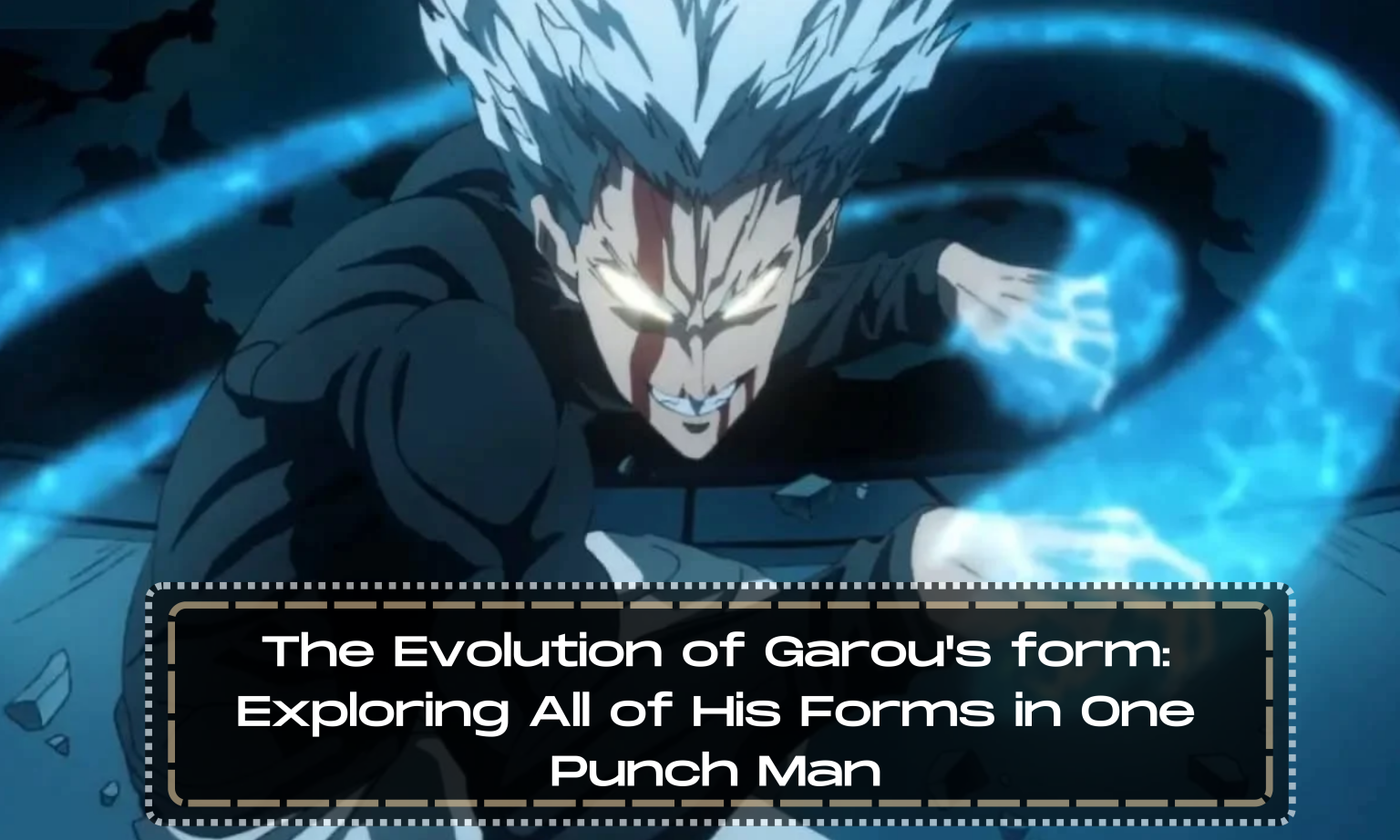 The Evolution Of Garou S Form Exploring All Of His Forms In One Punch