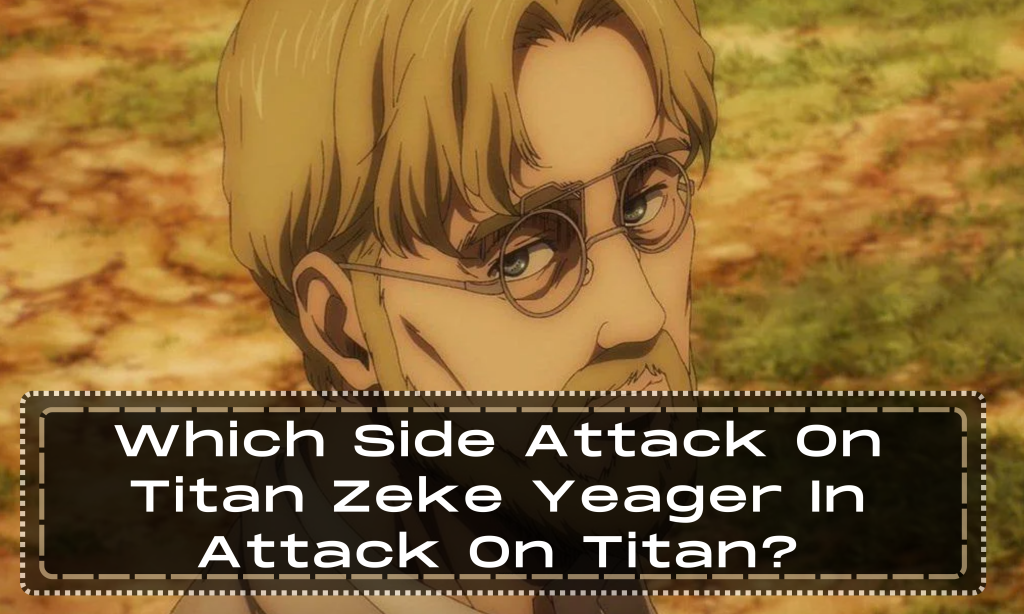 Which Side Attack On Titan Zeke Yeager In Attack On Titan?