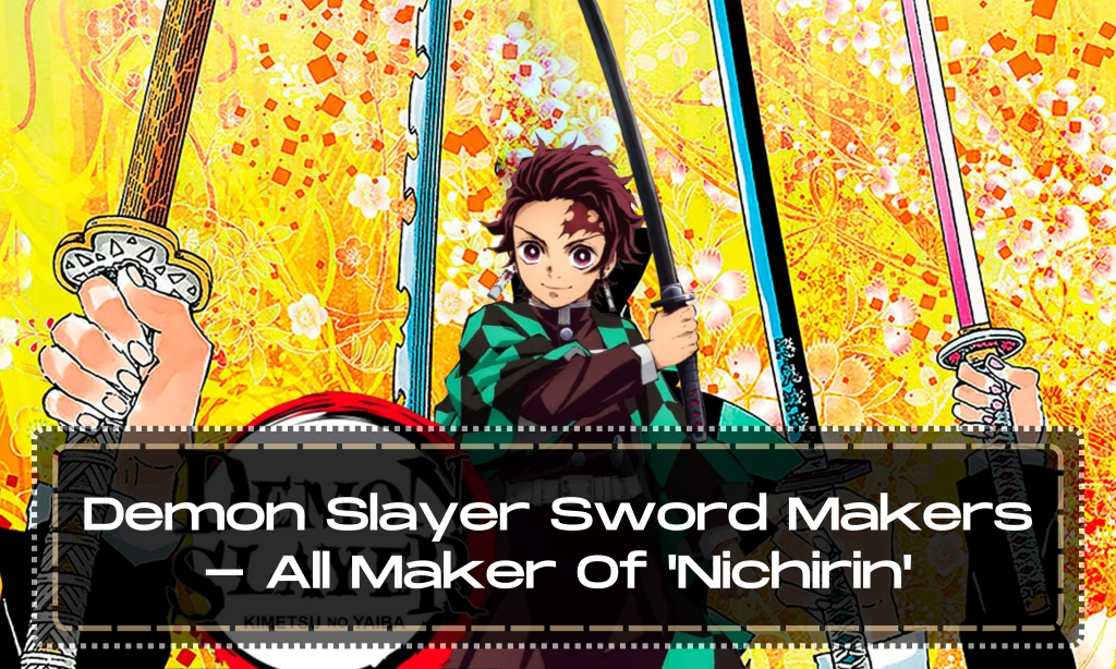 Demon Slayer Sword Makers - All Maker Of 'Nichirin'