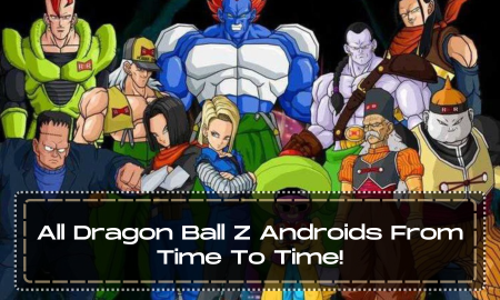 All Dragon Ball Z Androids From Time To Time!