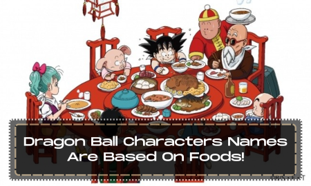 Dragon Ball Characters Names Are Based On Foods!