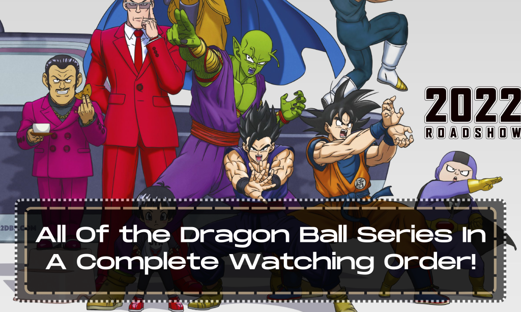 All Of the Dragon Ball Series In A Complete Watching Order!