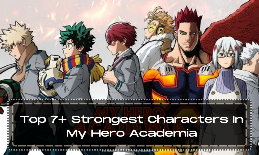 Top 7+ Strongest Characters In My Hero Academia