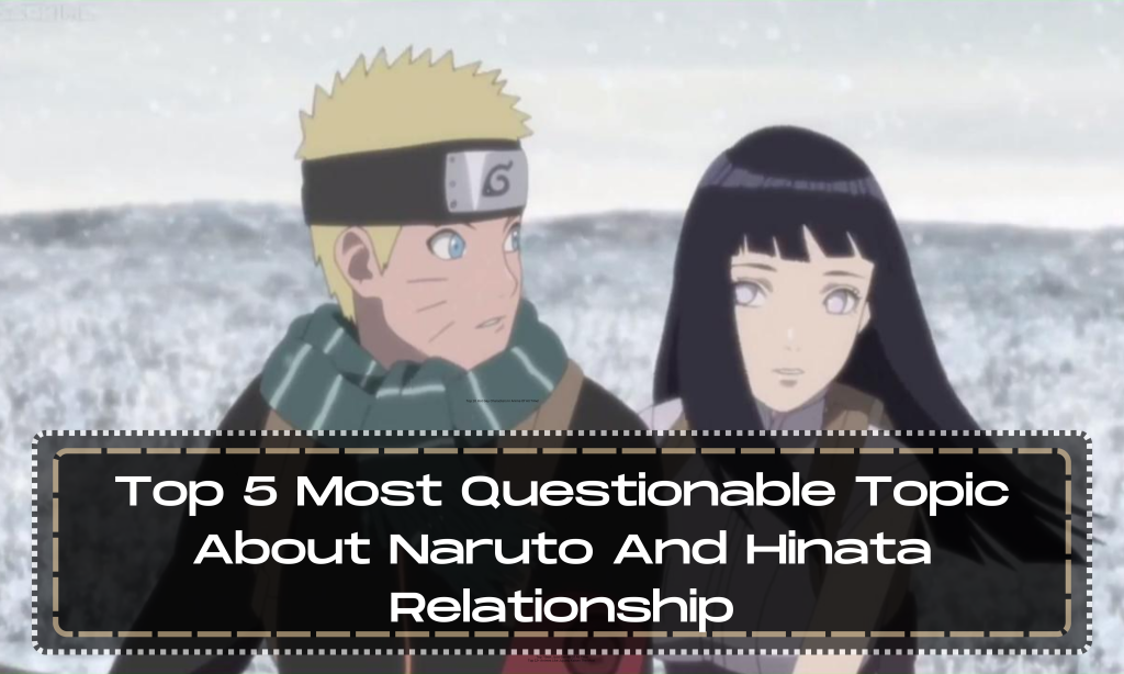 Top 5 Most Questionable Topic About Naruto And Hinata Relationship