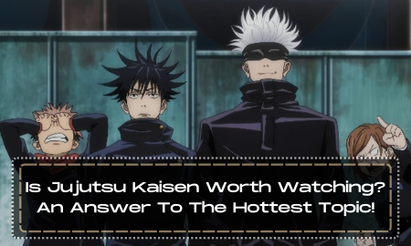 Is Jujutsu Kaisen Worth Watching?- An Answer To The Hottest Topic!