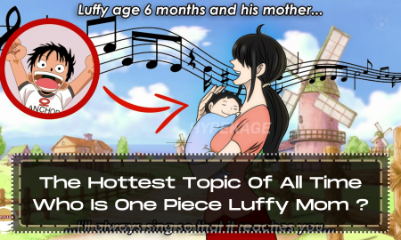 The Hottest Topic Of All Time - Who Is One Piece Luffy Mom ?