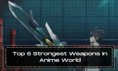 Top 6 Strongest Weapons In Anime World