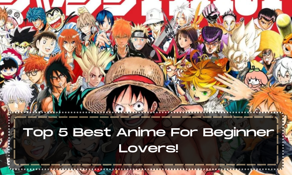 Top 5 Best Anime For Beginner Lovers!