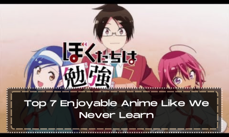 Top 7 Enjoyable Anime Like We Never Learn