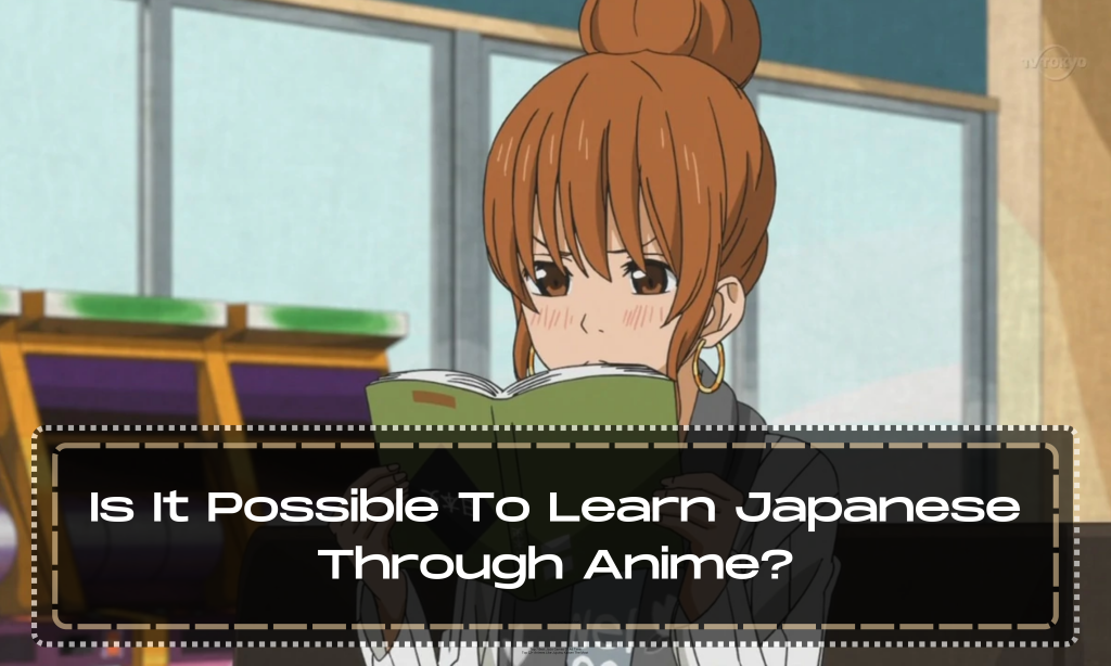 Is It Possible To Learn Japanese Through Anime?