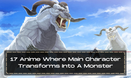 17 Anime Where Main Character Transforms Into A Monster
