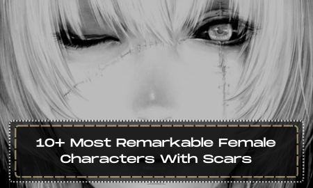 10+ Most Remarkable Female Characters With Scars