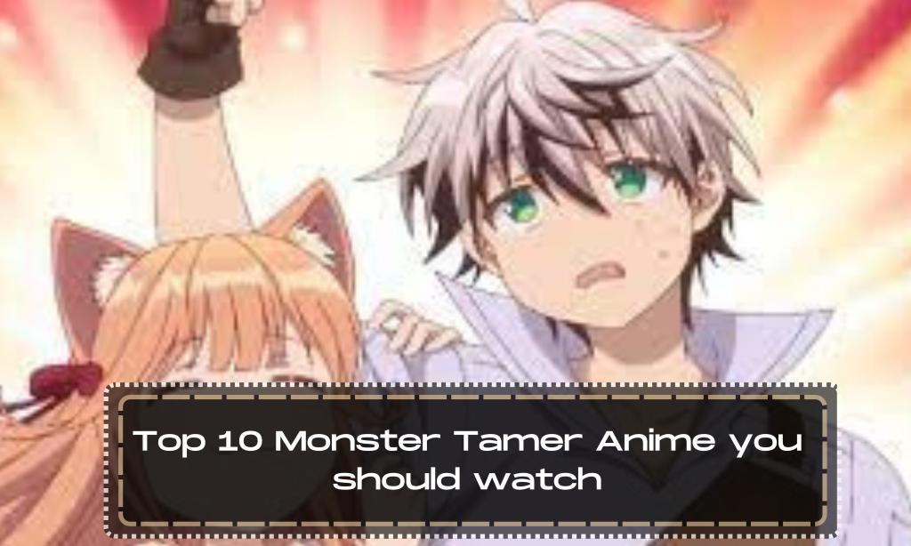 Top 10 Monster Tamer Anime you should watch