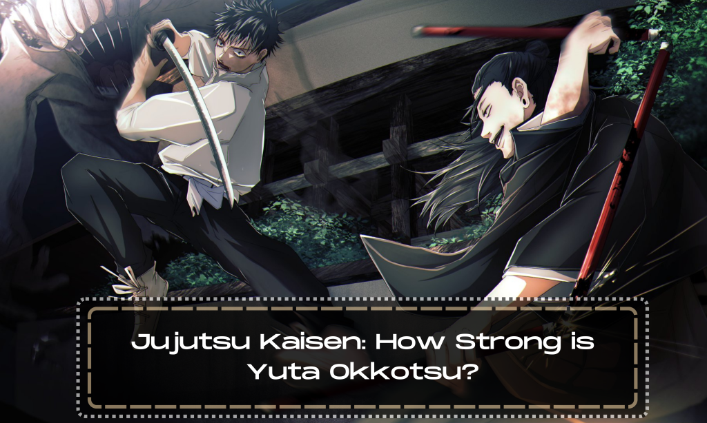 Jujutsu Kaisen: How Strong is Yuta Okkotsu?
