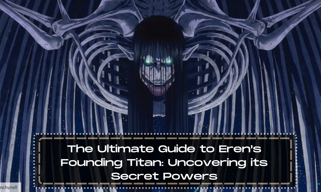 The Ultimate Guide to Eren's Founding Titan: Uncovering its Secret Powers