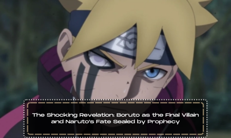The Shocking Revelation: Boruto as the Final Villain and Naruto's Fate Sealed by Prophecy