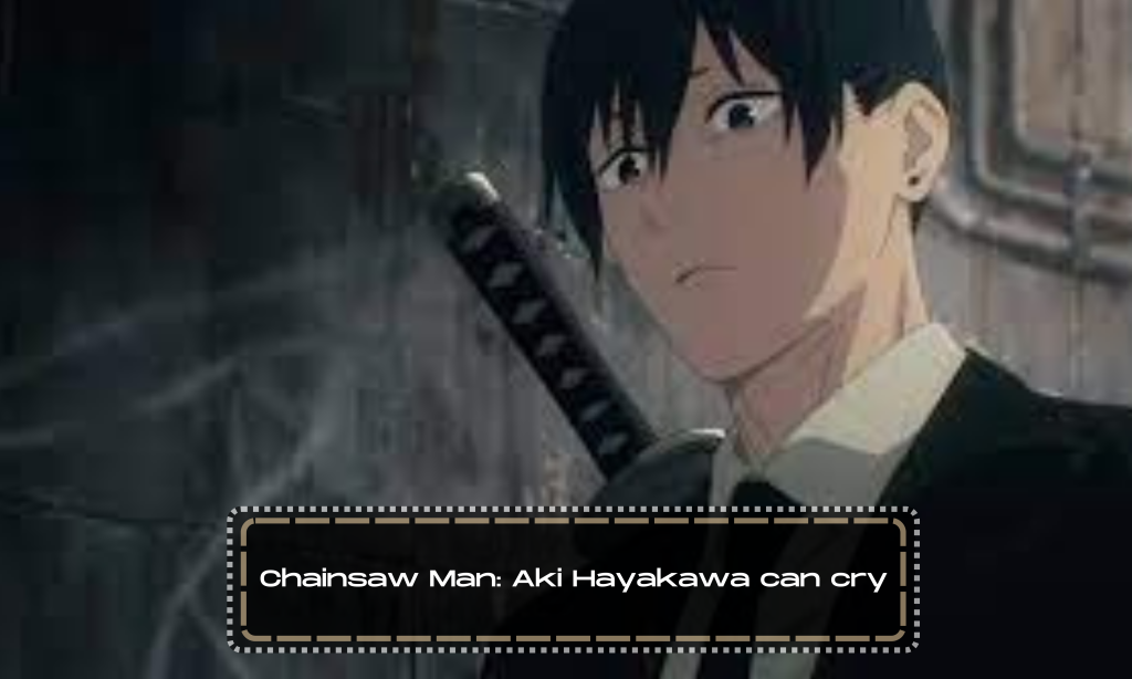 Chainsaw Man: Aki Hayakawa can cry