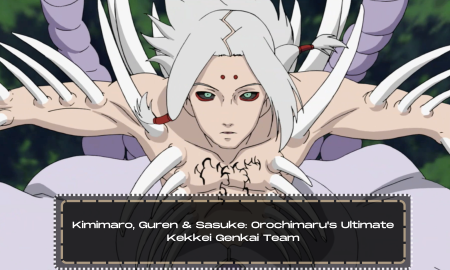 Kimimaro, Guren & Sasuke: Orochimaru's Ultimate Kekkei Genkai Team
