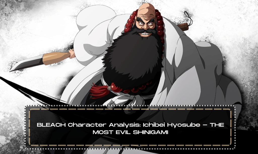 BLEACH Character Analysis: Ichibei Hyosube - THE MOST EVIL SHINIGAMI