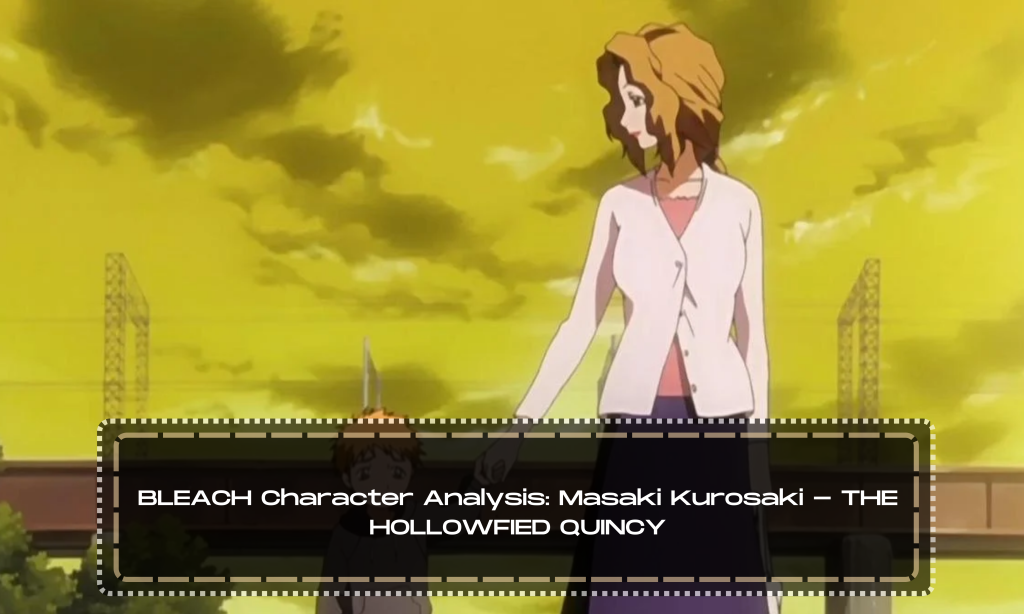 BLEACH Character Analysis: Masaki Kurosaki - THE HOLLOWFIED QUINCY