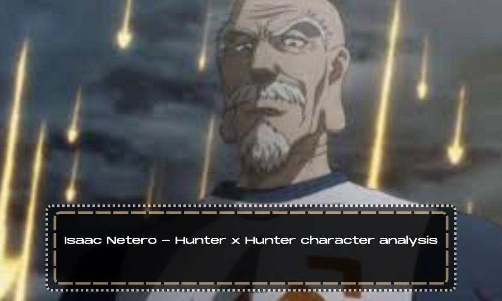 Isaac Netero - Hunter x Hunter character analysis