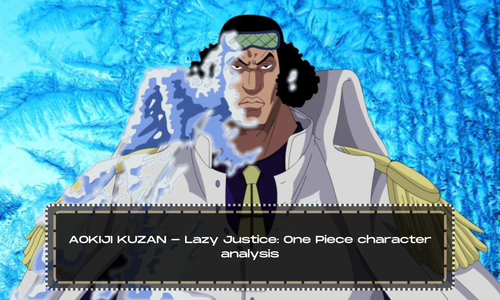 AOKIJI KUZAN - Lazy Justice: One Piece character analysis