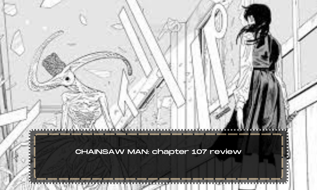CHAINSAW MAN: chapter 107 review
