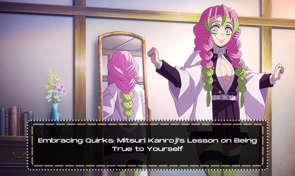 Embracing Quirks: Mitsuri Kanroji's Lesson on Being True to Yourself