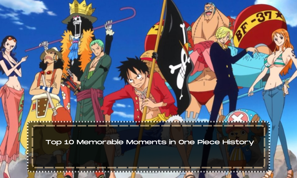 Top 10 Memorable Moments in One Piece History