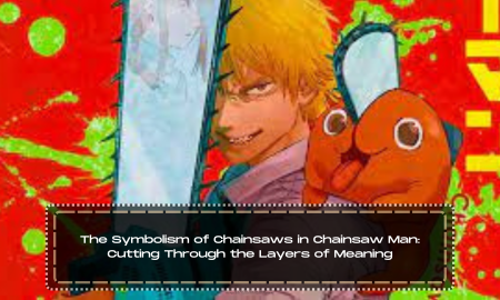 The Symbolism of Chainsaws in Chainsaw Man: Cutting Through the Layers of Meaning