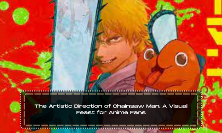 The Artistic Direction of Chainsaw Man: A Visual Feast for Anime Fans