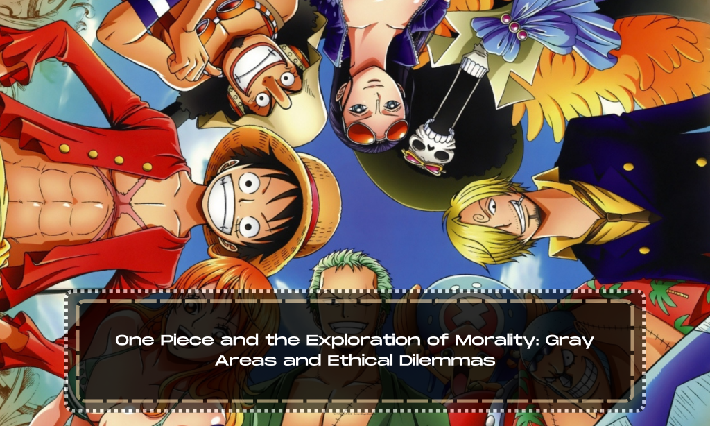 One Piece and the Exploration of Morality: Gray Areas and Ethical Dilemmas