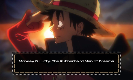 Monkey D. Luffy: The Rubberband Man of Dreams