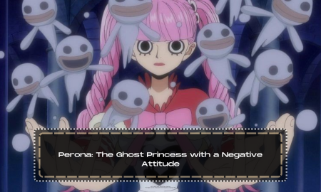 Perona: The Ghost Princess with a Negative Attitude