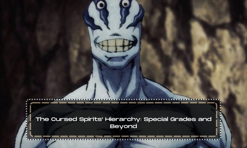 The Cursed Spirits' Hierarchy: Special Grades and Beyond