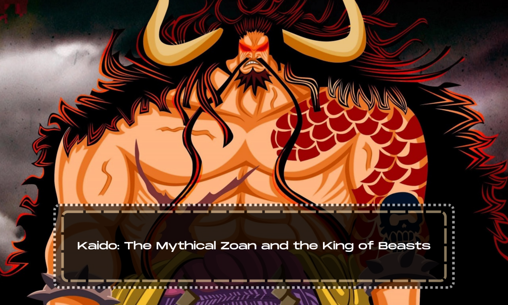 Kaido: The Mythical Zoan and the King of Beasts