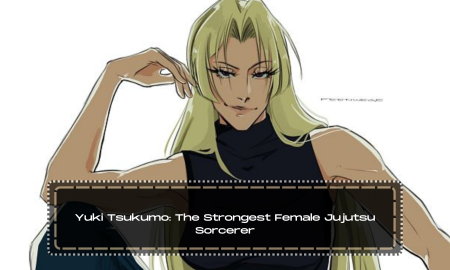Yuki Tsukumo: The Strongest Female Jujutsu Sorcerer