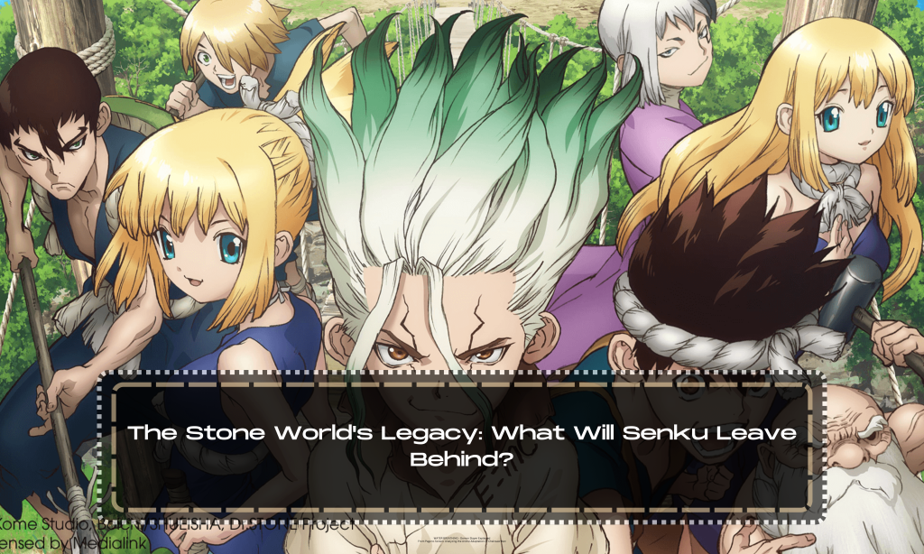 The Stone World's Legacy: What Will Senku Leave Behind?
