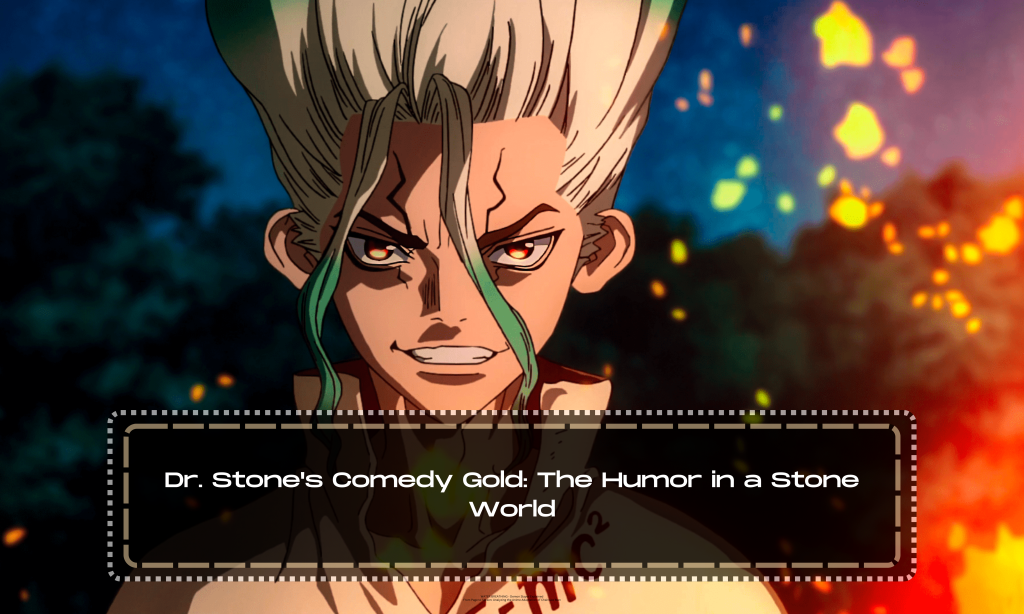 Dr. Stone's Comedy Gold: The Humor in a Stone World
