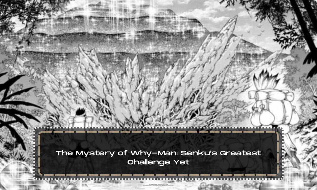 The Mystery of Why-Man: Senku's Greatest Challenge Yet